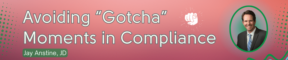 avoiding gotcha moments in compliance jay anstine