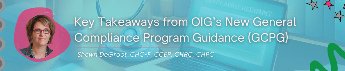 Key Takeaways from OIG’s New General Compliance Program Guidance (GCPG) - Shawn DeGroot