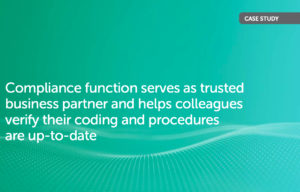 Compliance function serves as trusted business partner and helps colleagues verify their coding and proceduresare up-to-date