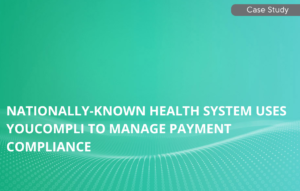 YouCompli helps well-known health system to manage payment compliance